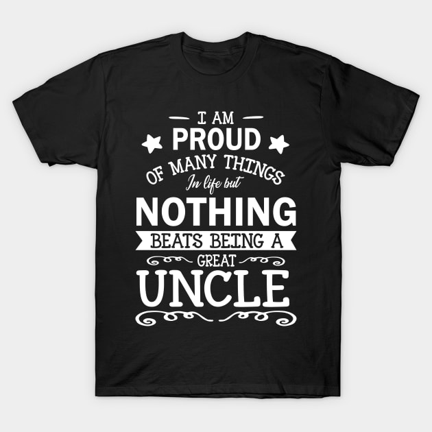 I Am Proud Many Things But Nothing Beats Being A Great Uncle T-Shirt by dangbig165